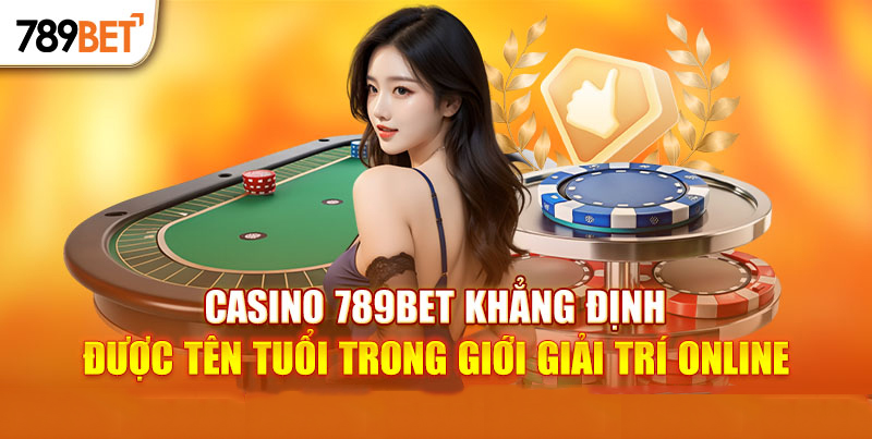 ▷ Top 10 Trang Casino Online Uy Tín Nhất VN (Sòng Bạc Trực Tuyến) Casino 789BET khẳng định vị thế trên thị trường