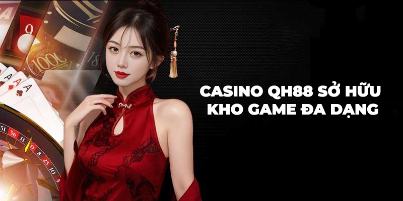 ▷ Top 10 Trang Casino Online Uy Tín Nhất VN (Sòng Bạc Trực Tuyến) Casino QH88 sở hữu kho game đa dạng