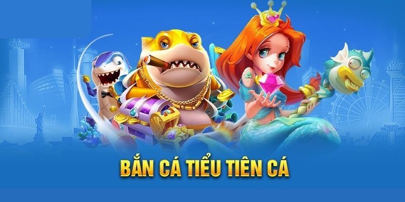 Tải Game Bắn Cá Tiểu Tiên Cá Xu Hướng Mới 2023 Điều gì khiến bắn tiểu tiên cá thu hút?