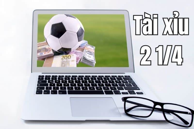Hướng Dẫn Chơi Kèo Tài Xỉu 2 1/4 Dễ Ăn Nhất tai xiu 2 1 4 la nhu the nao